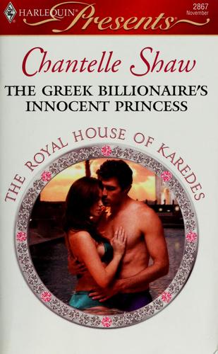 Chantelle Shaw: The Greek billionaire's innocent princess (2009, Harlequin)
