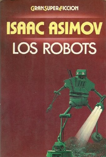 Los Robots (1984, Ediciones Martinez Roca S.A.)