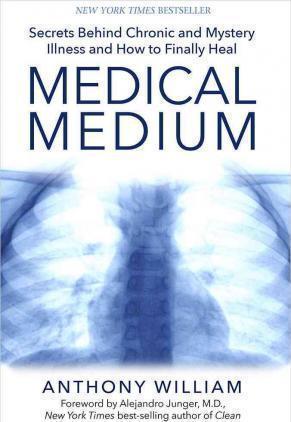 Anthony William: Medical Medium: Secrets Behind Chronic and Mystery Illness and How to Finally Heal (2015)