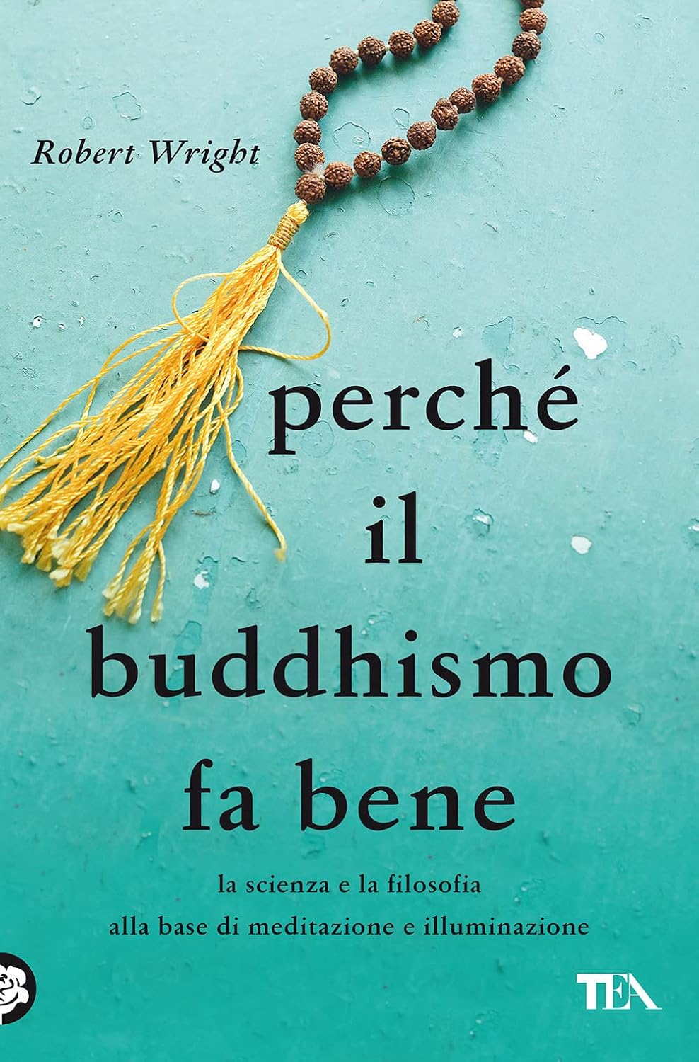 Robert Wright: Perchè il Buddhismo fa bene (Hardcover, 2021, TEA)