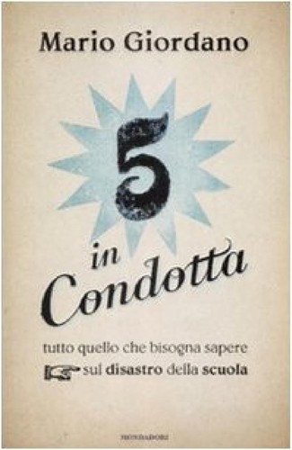 Mario Giordano: 5 in condotta (Italian language, 2009, Mondadori)