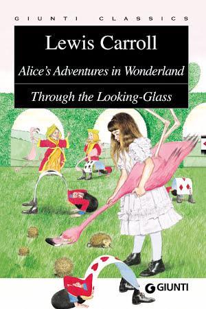 Alice's Adventures in Wonderland. Through the Looking-Glass (Italian language)