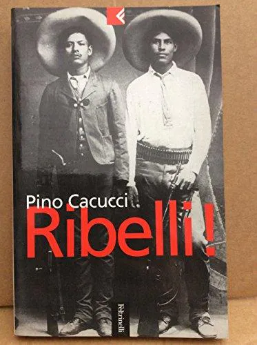 Pino Cacucci: Ribelli ! (Italian language, 2001)