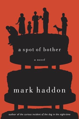 Mark Haddon: A Spot of Bother (2006, Doubleday)