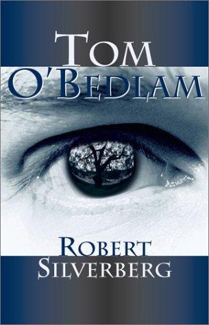 Robert Silverberg: Tom O'Bedlam (2001, Olmstead Press)