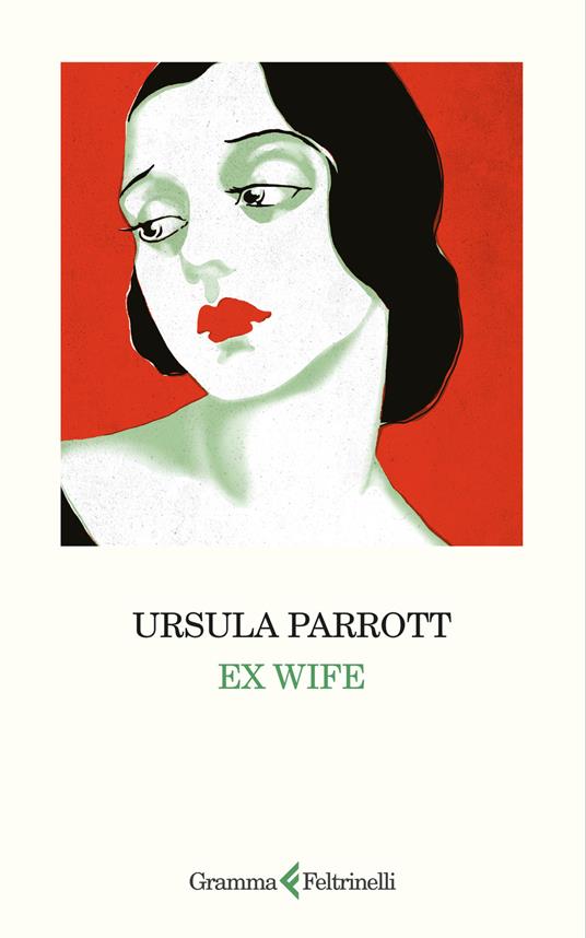 Copertina di Ex Wife di Ursula Parrott: raffigura la testa di una donna con 'acconciatura anni Venti del Novecento e un rossetto rosso. La donna ha la testa voltata leggermente verso la nostra sinistra e sta guardando verso sinistra con uno sguardo triste e annoiato.