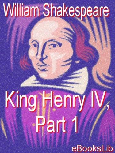 William Shakespeare: King Henry IV, Part 1 (EBook, 2005, eBooksLib)