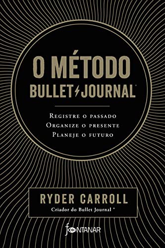 O metodo Bullet Journal. Registre o passado organize o presente planeje o futuro (Paperback, Portuguese language, 2018, Fontanar)