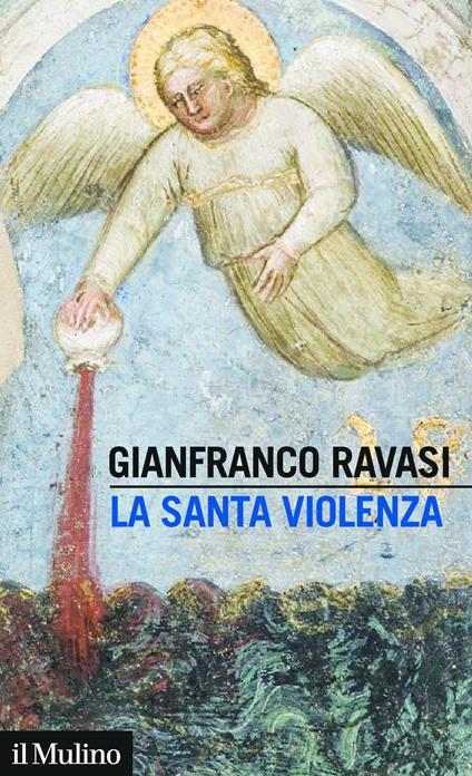 Gianfranco Ravasi: La santa violenza (EBook, Italiano language, 2019, Il Mulino)
