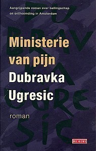 Dubravka Ugrešić (duplicate), Dubravka Ugrešić: Ministerie van pijn (Hardcover, Dutch language, 2005, De Geus)