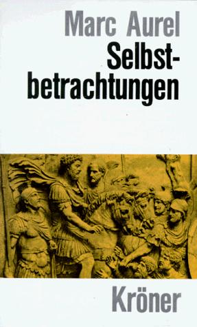 Marco Aurelio, Wilhelm Capelle: Selbstbetrachtungen. (Hardcover, German language, 2001, Kröner)