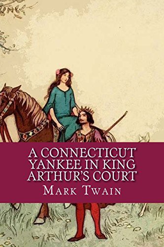 A Connecticut Yankee in King Arthur's Court (Paperback, 2017, Createspace Independent Publishing Platform, CreateSpace Independent Publishing Platform)