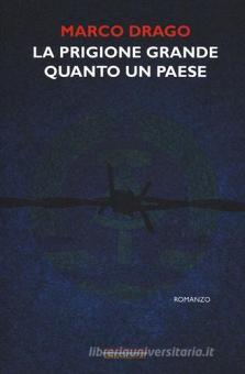 Marco Drago: La prigione grande quanto un paese (Italian language, 2013, Barbera editore)