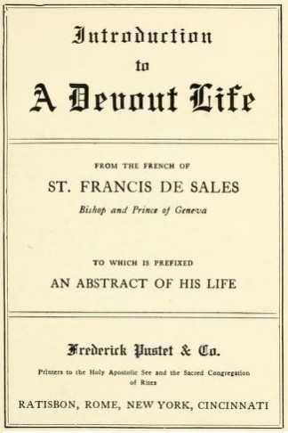 Francis de Sales: Introduction to a devout life, to which is prefixed an abstract of his life (1920, Frederick Pustet & Co.)