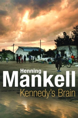 Henning Mankell: Kennedy's Brain (Hardcover, 2007, Knopf Canada, New Press, Brand: New Press)