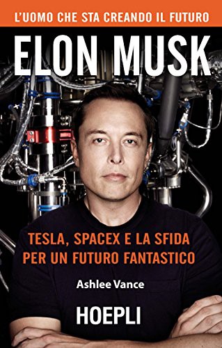 Elon Musk. Tesla, SpaceX e la sfida per un futuro fantastico (Hardcover, 2017, Hoepli)
