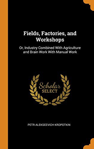 Fields, Factories, and Workshops (Hardcover, 2018, Franklin Classics)