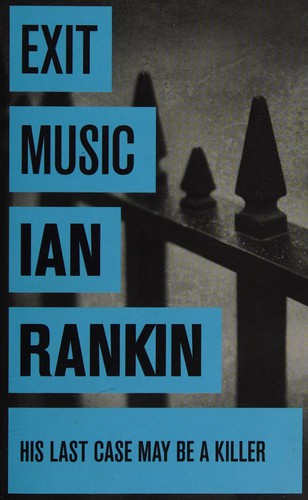 Ian Rankin: Exit music (Inspector Rebus, #17) (2007, Orion Books, an imprint of Orion Publishing Group Ltd)