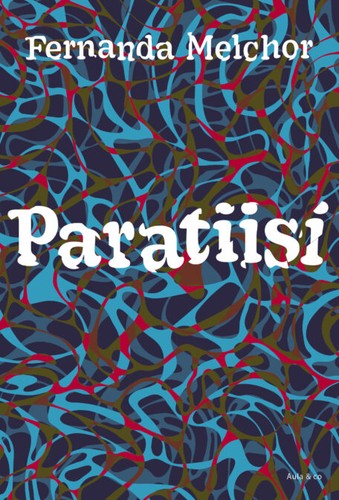 Fernanda Melchor: Paratiisi (Hardcover, Finnish language, 2023, Aula & co)