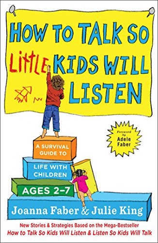 How to Talk so Little Kids Will Listen (2017, Scribner)