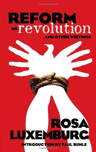 Rosa Luxemburg: Social Reform or Revolution