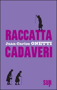 Juan Carlos Onetti: Raccattacadaveri (Hardcover, Italiano language, 2014, Sur)