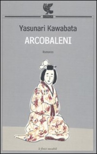 Yasunari Kawabata: Arcobaleni (Italian language, 2010, Guanda)