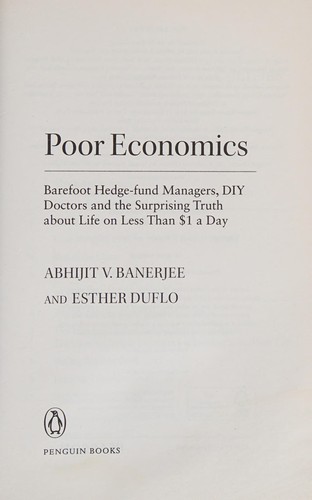 Abhijit Banerjee, Esther Duflo: Poor Economics (2012, Penguin Books, Limited)