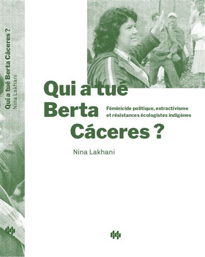 Nina Lakhani, Nina Lakhani: Qui a tué Berta Cáceres ? (Hardcover, Français language, 2023, Premiers Matins De Novembre)