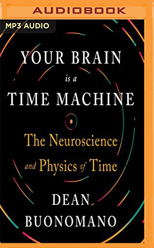 Your Brain is a Time Machine (AudiobookFormat, 2017, Audible Studios on Brilliance Audio, Audible Studios on Brilliance)