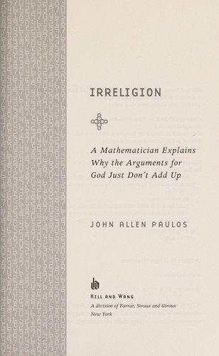 John Allen Paulos: Irreligion (2008, Hill and Wang)