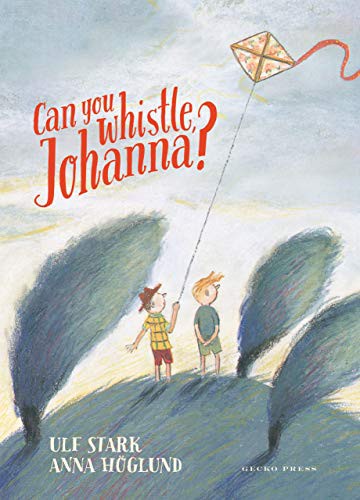 Ulf Stark, Anna Höglund: Can You Whistle, Johanna? (Hardcover, 2021, Gecko Press)