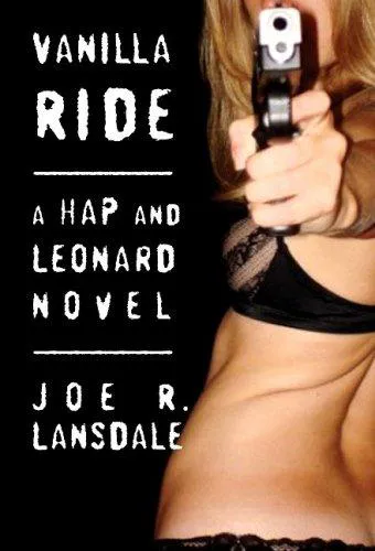 Joe R. Lansdale: Vanilla Ride (2009, Alfred A. Knopf)