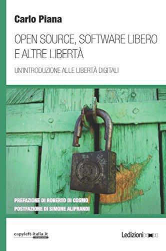 Open source, software libero e altre libertà. Un'introduzione alle libertà digitali (Paperback, 2018, Ledizioni)