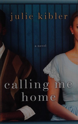 Julie Kibler: Calling me home (2013, Wheeler Publishing, A part of Gale, Cengage Learning)