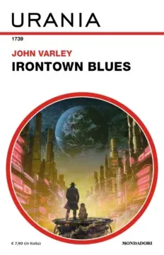 John Varley: Irontown blues (Italiano language, 2009, Mondadori)