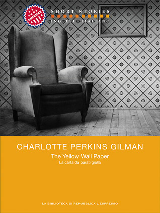 Charlotte Perkins Gilman: The yellow wall paper / La carta da parati gialla (Paperback, 2013, Gruppo Editoriale L'Espresso)