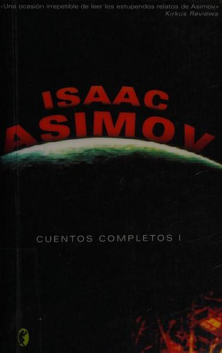 Isaac Asimov: Cuentos completos I (Paperback, Spanish language, 2007, Byblos)