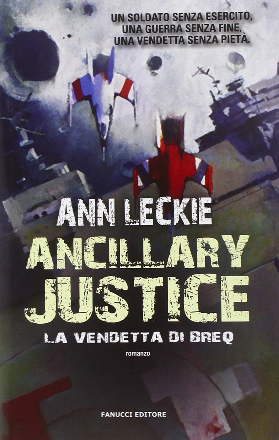 Ancillary Justice (Paperback, Italiano language, 2014, Fanucci)