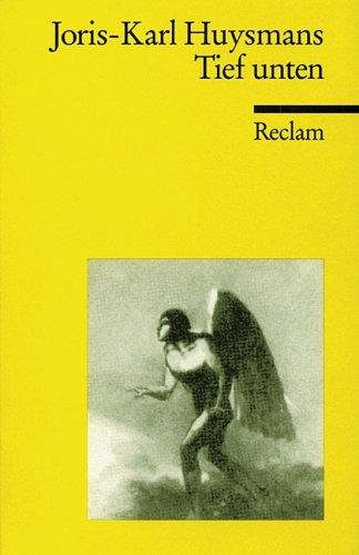 Joris-Karl Huysmans, Ulrich Bossier: Tief unten. (Paperback, Reclam, Ditzingen)