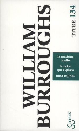 William S. Burroughs: La machine molle : trilogie (French language, 2011)