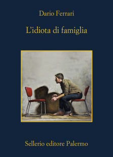 Dario Ferrari: L'idiota di famiglia (Sellerio)