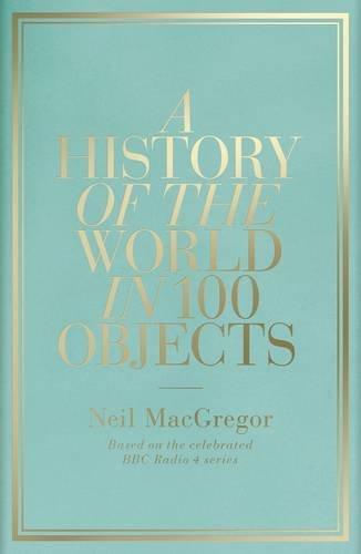 Dr Neil MacGregor: A History of the World in 100 Objects (2010)