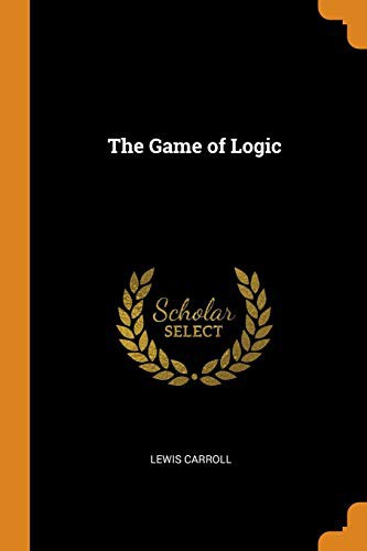 The Game of Logic (Paperback, 2018, Franklin Classics)