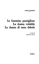 Carlo Goldoni: Le femmine puntigliose ; La donna volubile ; La donna di testa debole (Italian language, 1993, Mursia)