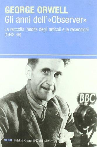 Gli anni dell'"Observer" : la raccolta inedita degli articoli e le recensioni, 1942-49 (Italian language)