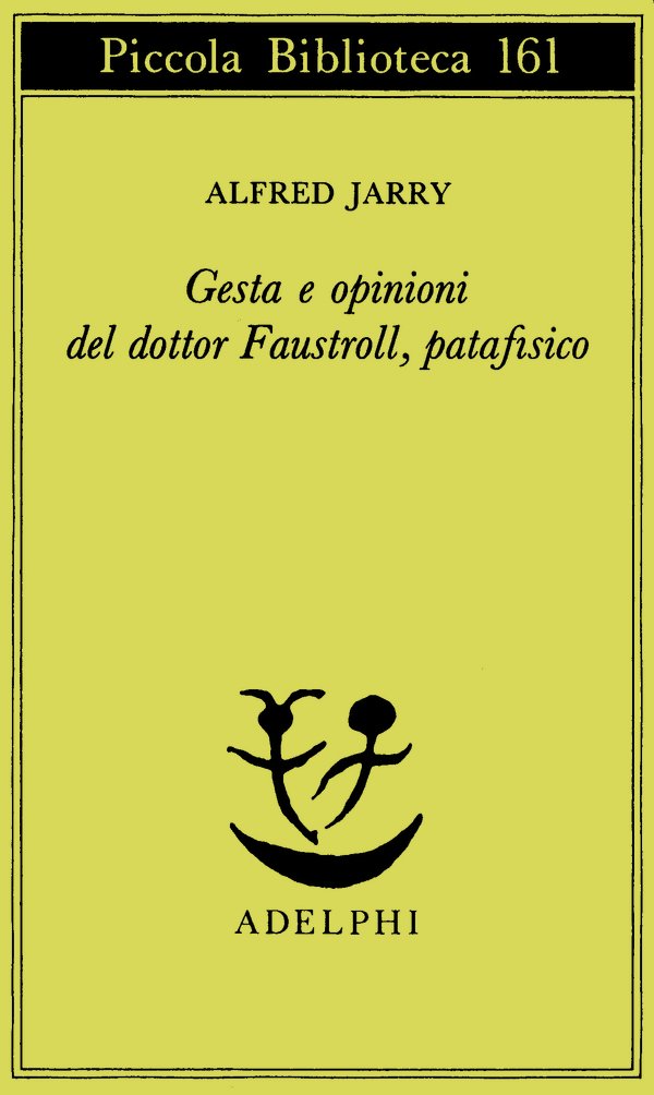 Gesta e opinioni del dottor Faustroll, patafisico (Paperback, Italian language, 1984, Adelphi)