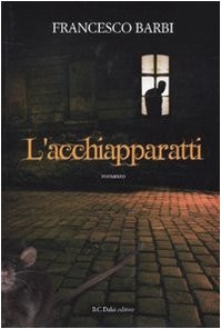 Francesco Barbi: L'acchiapparatti (2010, Baldini Castoldi Dalai)