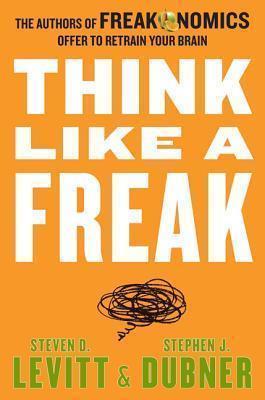 Steven D. Levitt, Stephen J. Dubner: Think Like a Freak (2015)