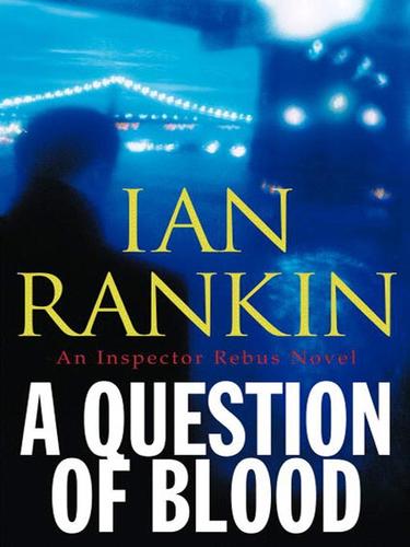 Ian Rankin: A Question of Blood (EBook, 2004, Little, Brown and Company)